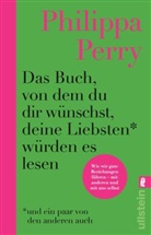 Philippa Perry - Das Buch, von dem du dir wünschst, deine Liebsten würden es lesen (und ein paar von den anderen auch)