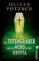 Oliver Pötzsch - Der Totengräber und der Mord in der Krypta