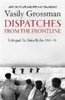 Vasily Grossman, Grossman Vasily - Dispatches from the Frontline