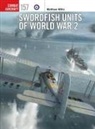 Matthew Willis, Willis Matthew, Hector Gareth, Swiatlon Janusz - Swordfish Units of World War 2