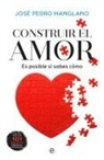José Pedro Manglano Castellary - Construir el amor : es posible si sabes cómo