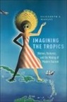 Elizabeth Manley, Elizabeth S Manley, Elizabeth S. Manley, Elizabeth S. Manley Manley - Imagining the Tropics