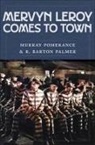 Murray Palmer Pomerance, R Barton Palmer, Murray Pomerance - Mervyn Leroy Comes to Town