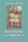 Paola Pancaldi Pugolotti - Mia madre e l'America ...e altri racconti