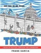 Frank Garcia - Trump - Just Call Me Mr. Chaos!