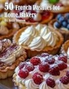 Kelly Johnson - 50 French Pastries for Home Bakers
