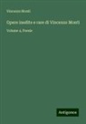 Vincenzo Monti - Opere inedite e rare di Vincenzo Monti