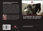 Crina Alina De Smet - La protection de l'enfance dans l'Union européenne