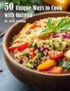 Kelly Johnson - 50 Unique Ways to Cook with Quinoa