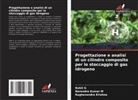 Rohit G, Raghavendra Krishna, Narendra Kumar M - Progettazione e analisi di un cilindro composito per lo stoccaggio di gas idrogeno