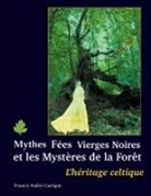 Francis André-Cartigny - Mythes, fées, vierges noires et les mystères de la forêt