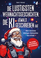 Chad G Petersen, Chad G. Petersen - Die lustigsten Weihnachtsgeschichten, die KI jemals geschrieben hat