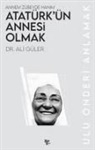 Ali Güler - Atatürkün Annesi Olmak - Annem Zübeyde Hanim