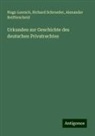 Hugo Loersch, Al Reifferscheid, Alexander Reifferscheid, Richard Schroeder - Urkunden zur Geschichte des deutschen Privatrechtes