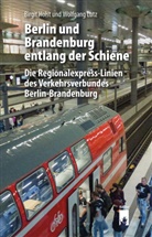 Birgit Holst, Dr Wolfgang Lutz, Wolfgang Lutz - Berlin und Brandenburg entlang der Schiene