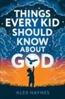 Alex Haynes - Things Every Kid Should Know About God