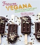 Josefina Llargués Truyols - Frescor vegana : gelats, sorbets, granissats, begudes i glaçons sense lactis, ni gluten, ni sucres refinats
