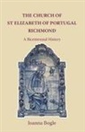 Joanna Bogle - The Church of St Elizabeth Of Portugal Richmond. A Bicentennial History