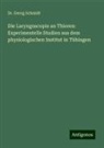 Dr Georg Schmidt, Georg Schmidt - Die Laryngoscopie an Thieren: Experimentelle Studien aus dem physiologischen Institut in Tübingen