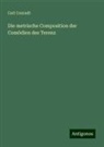 Carl Conradt - Die metrische Composition der Comödien des Terenz