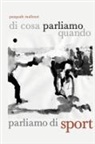 Pasquale Mallozzi - Di cosa parliamo quando parliamo di sport