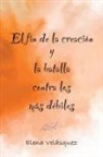 Elena Velásquez - El fin de la creación y la batalla contra los más débiles