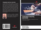Teresa Dieguez, Adriana Faria, Paula Loureiro - TOWARDS DIGITAL SUCCESS