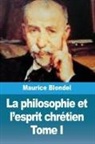 Maurice Blondel - La philosophie et l'esprit chrétien