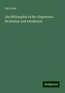 Karl Grün - Die Philosophie in der Gegenwart. Realismus und idealismus