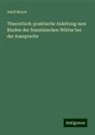 Adolf Meyer - Theoretisch-praktische Anleitung zum Binden der französischen Wörter bei der Aussprache