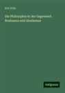 Karl Grün - Die Philosophie in der Gegenwart. Realismus und idealismus
