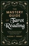 Aleena T. Grant - The Mastery Guide of Tarot Reading