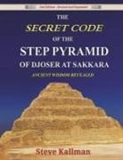 Steve Kallman - The Secret Code of the Step Pyramid of Djoser at Sakkara 2nd Edition