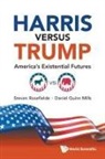 Daniel Quinn Mills, Mills Daniel Quinn, Steven Rosefielde, Rosefielde Steven, Daniel Quinn Mills Steven Rosefielde - Harris Versus Trump: America's Existential Futures