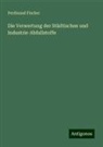 Ferdinand Fischer - Die Verwertung der Städtischen und Industrie-Abfallstoffe