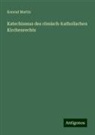 Konrad Martin - Katechismus des römisch-katholischen Kirchenrechts