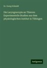 Dr Georg Schmidt, Georg Schmidt - Die Laryngoscopie an Thieren: Experimentelle Studien aus dem physiologischen Institut in Tübingen