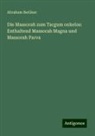 Abraham Berliner - Die Massorah zum Targum onkelos: Enthaltend Massorah Magna und Massorah Parva