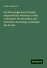 Franz von Kobell - Die Mineralogie: Leichtfasslich dargestellt mit Rücksicht auf das vorkommen der Mineralien, ihre technische Benützung, Ausbringen der Metalle