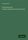 Konrad Martin - Katechismus des römisch-katholischen Kirchenrechts