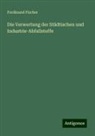 Ferdinand Fischer - Die Verwertung der Städtischen und Industrie-Abfallstoffe