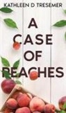 Kathleen D Tresemer - A Case of Peaches