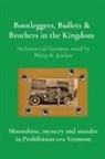 Philip R. Jordan - Bootleggers, Bullets & Brothers in the Kingdom