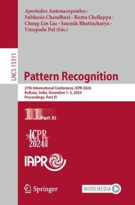 Apostolos Antonacopoulos, Saumik Bhattacharya, Subhasis Chaudhuri, Rama Chellappa, Rama Chellappa et al, Cheng-Lin Liu... - Pattern Recognition - 27th International Conference, ICPR 2024, Kolkata, India, December 1-5, 2024, Proceedings, Part XI