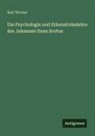 Karl Werner - Die Psychologie und Erkenntnisslehre des Johannes Duns Scotus