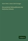 Johann Jakob Honegger, Robert Weber - Die poetische Nationalliteratur der deutschen Schweiz