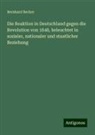 Bernhard Becker - Die Reaktion in Deutschland gegen die Revolution von 1848, beleuchtet in sozialer, nationaler und staatlicher Beziehung