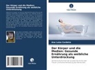Ana Luiza Cordeiro - Der Körper und die Medien: Gesunde Ernährung als weibliche Unterdrückung