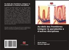 Shivam Agarwal, Akriti Dheer - Au-delà des frontières: Intégrer la parodontie à d'autres disciplines