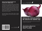 ALINE Pacheco Albuquerque, Gilmar T. de Araújo, Ana Paula T. Rocha - Extracción hidroalcohólica de cáscara de cebolla roja